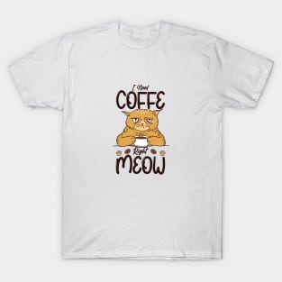 I need coffee right meow T-Shirt